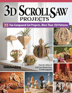 3D Scroll Saw Projects: 35 Fun Compound-Cut Projects, More Than 150 Patterns (Fox Chapel Publishing) Scroll Saw Woodworking & Crafts Magazine Compilation - Ornaments, Home Décor, Chess Set, and More