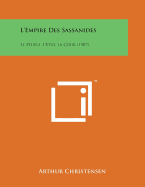 L'Empire Des Sassanides: Le Peuple, L'Etat, La Cour (1907) (French Edition)