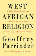'West African Religion: A Study of the Beliefs and Practices of Akan, Ewe, Yoruba, Ibo, and Kindred Peoples'