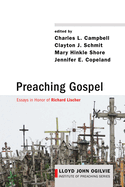 Preaching Gospel: Essays in Honor of Richard Lischer (Lloyd John Ogilvie Institute of Preaching)