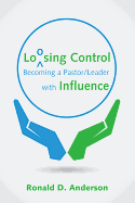 Loosing Control: Becoming a Pastor Leader with Influence