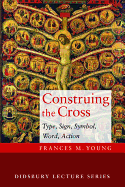 Construing the Cross: Type, Sign, Symbol, Word, Action (Didsbury Lecture)