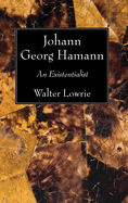Johann Georg Hamann: An Existentialist