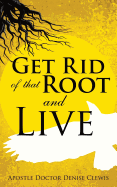 Get Rid of That Root and Live