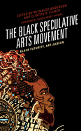 'The Black Speculative Arts Movement: Black Futurity, Art+Design'