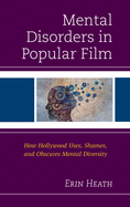 Mental Disorders in Popular Film: How Hollywood Uses, Shames, and Obscures Mental Diversity