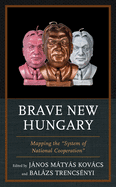 'Brave New Hungary: Mapping the ''system of National Cooperation'''