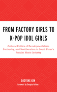 From Factory Girls to K-Pop Idol Girls (For the Record: Lexington Studies in Rock and Popular Music)