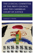 The Judicial Committee of the Privy Council and the Caribbean Court of Justice: Navigating Independence and Changing Political Environments