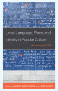 Love, Language, Place, and Identity in Popular Culture: Romancing the Other (Communication Perspectives in Popular Culture)