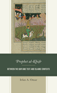 The Prophet al-Khidr: Between the Qur'anic Text and Islamic Contexts