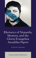 Rhetorics of Nepantla, Memory, and the Gloria Evangelina Anzald├â┬║a Papers: Archival Impulses
