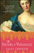The Sisters of Versailles: A Novel (The Mistresse