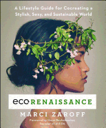 'Ecorenaissance: A Lifestyle Guide for Cocreating a Stylish, Sexy, and Sustainable World'