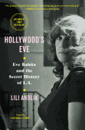 Hollywood's Eve: Eve Babitz and the Secret History of L.A.