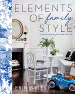 Elements of Family Style: Elegant Spaces for Everyday Life
