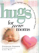 Hugs for New Moms: Stories, Sayings, and Scriptures to Encourage and Inspire (Hugs Series)