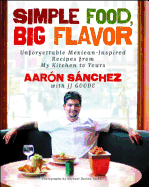 Simple Food, Big Flavor: Unforgettable Mexican-Inspired Recipes from My Kitchen to Yours