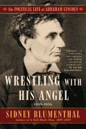 'Wrestling with His Angel, Volume 2: The Political Life of Abraham Lincoln Vol. II, 1849-1856'