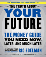 'The Truth about Your Future: The Money Guide You Need Now, Later, and Much Later'