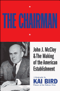 Chairman: John J. McCloy & the Making of the American Establishment