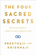 The Four Sacred Secrets: For Love and Prosperity, A Guide to Living in a Beautiful State