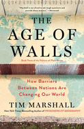 The Age of Walls: How Barriers Between Nations Are Changing Our World (3) (Politics of Place)