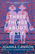 Three Things About Elsie: A Novel