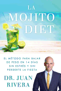 La Mojito Diet (Spanish Edition): El m├â┬⌐todo para bajar de peso en 14 d├â┬¡as sin estr├â┬⌐s y sin perderte la fiesta (Atria Espanol)
