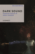 Dark Sound: Feminine Voices in Sonic Shadow (Ex:Centrics)