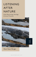 Listening After Nature: Field Recording, Ecology, Critical Practice