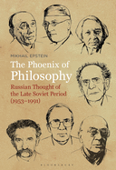 The Phoenix of Philosophy: Russian Thought of the Late Soviet Period (1953├óΓé¼ΓÇ£1991)