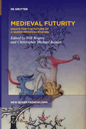 Medieval Futurity: Essays for the Future of a Queer Medieval Studies (New Queer Medievalisms)