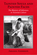 Tainted Souls and Painted Faces: The Rhetoric of Fallenness in Victorian Culture (Reading Women Writing)