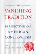 The Vanishing Tradition: Perspectives on American Conservatism