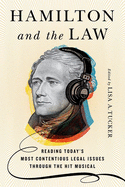 Hamilton├é┬áand the Law: Reading Today's Most Contentious Legal Issues through the Hit Musical