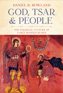 God, Tsar, and People: The Political Culture of Early Modern Russia (NIU Series in Slavic, East European, and Eurasian Studies)