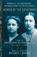 Women of the Catacombs: Memoirs of the Underground Orthodox Church in Stalin's Russia (NIU Series in Slavic, East European, and Eurasian Studies)
