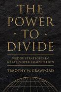 The Power to Divide: Wedge Strategies in Great Power Competition (Cornell Studies in Security Affairs)