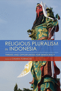 Religious Pluralism in Indonesia: Threats and Opportunities for Democracy (Cornell Modern Indonesia Project)