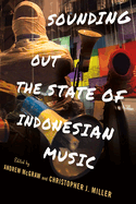 Sounding Out the State of Indonesian Music (Cornell Modern Indonesia Project)