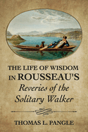 The Life of Wisdom in Rousseau's 'Reveries of the Solitary Walker'