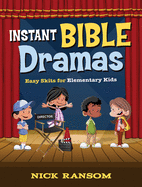 Instant Bible Dramas: Easy Skits for Elementary Kids