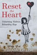 'Reset the Heart: Unlearning Violence, Relearning Hope'