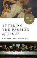 Entering the Passion: A Beginner's Guide to Holy Week (Entering the Passion of Jesus)