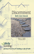 Holy Living: Discernment: Spiritual Practices of Building a Life of Faith