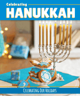 Celebrating Hanukkah (Celebrating Our Holidays)