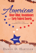 American Silver-Hilted, Revolutionary and Early Federal Swords Volume II: According to Their Geographical Areas of Mounting