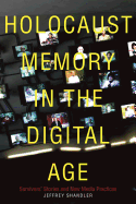 Holocaust Memory in the Digital Age: Survivors├óΓé¼Γäó Stories and New Media Practices (Stanford Studies in Jewish History and Culture)