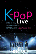 'K-Pop Live: Fans, Idols, and Multimedia Performance'